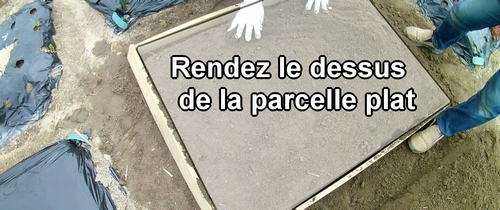 Rendez le dessus de la parcelle plat